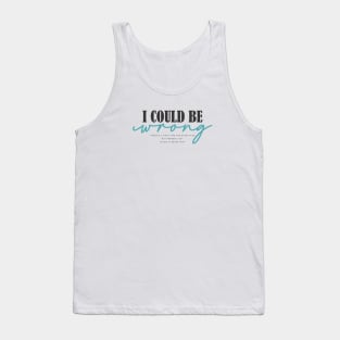 I Could Be Wrong Tank Top